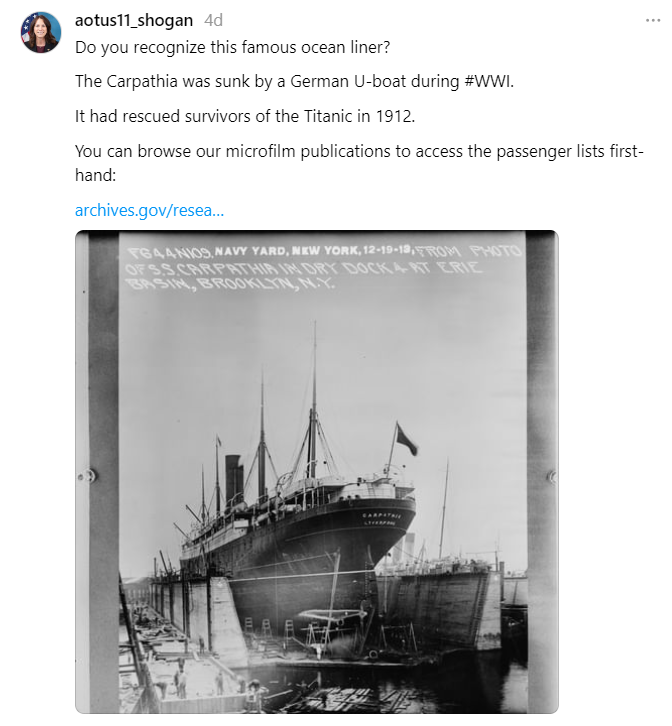 On July 17, 2024, Dr. Shogan posted about the ocean liner Carpathia, sunk by a German U-boat during World War I. You can browse our microfilm publications to access the passenger lists first-hand here: https://www.archives.gov/research/immigration/titanic-survivors-to-ny.html.